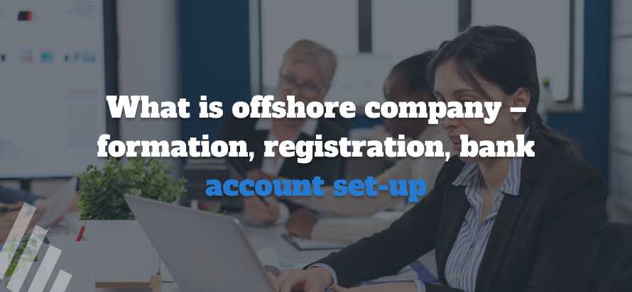 What is offshore companyformation, registration, bank account set-up